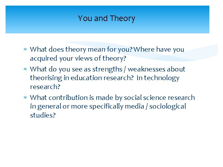 You and Theory What does theory mean for you? Where have you acquired your