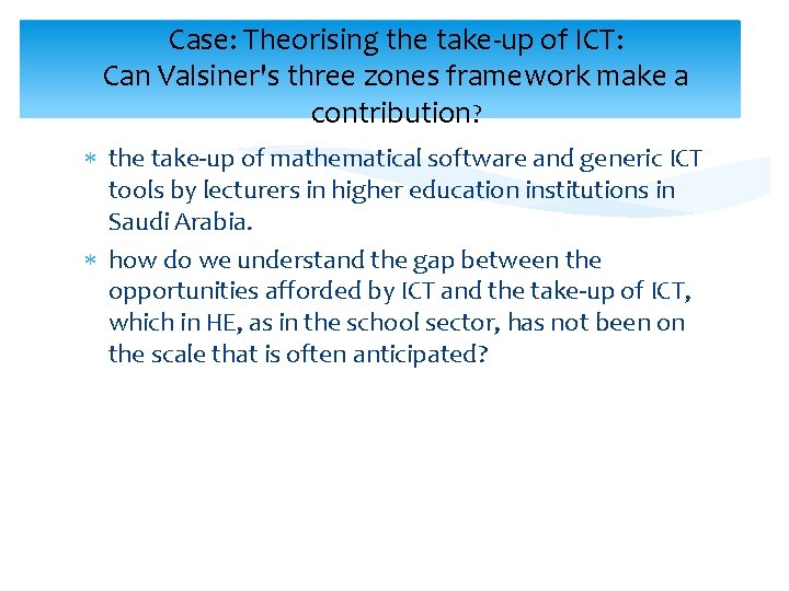 Case: Theorising the take-up of ICT: Can Valsiner's three zones framework make a contribution?