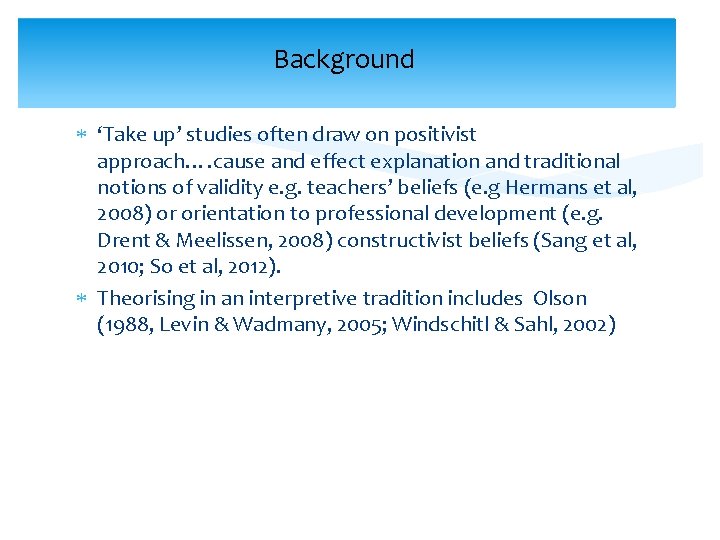 Background ‘Take up’ studies often draw on positivist approach…. cause and effect explanation and