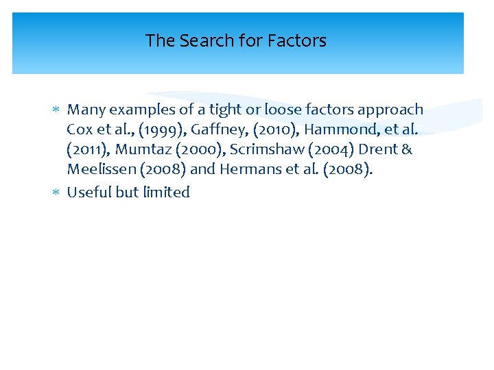 The Search for Factors Many examples of a tight or loose factors approach Cox