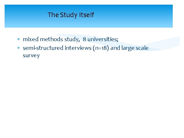The Study Itself mixed methods study, 8 universities; semi-structured interviews (n=18) and large scale