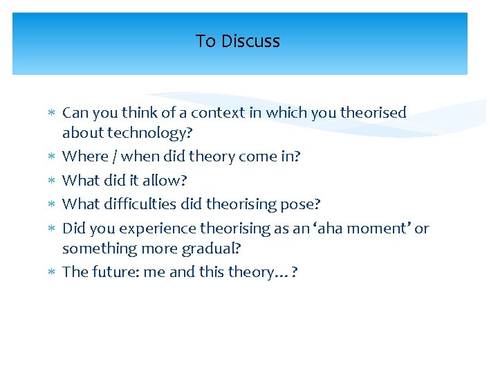 To Discuss Can you think of a context in which you theorised about technology?