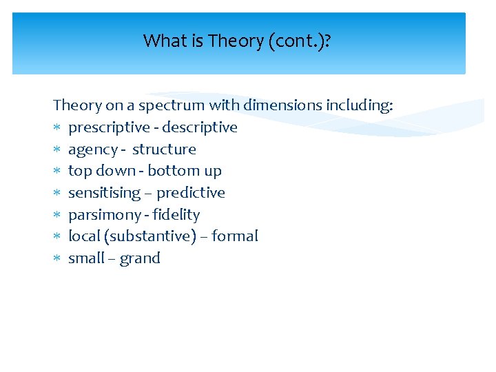 What is Theory (cont. )? Theory on a spectrum with dimensions including: prescriptive -