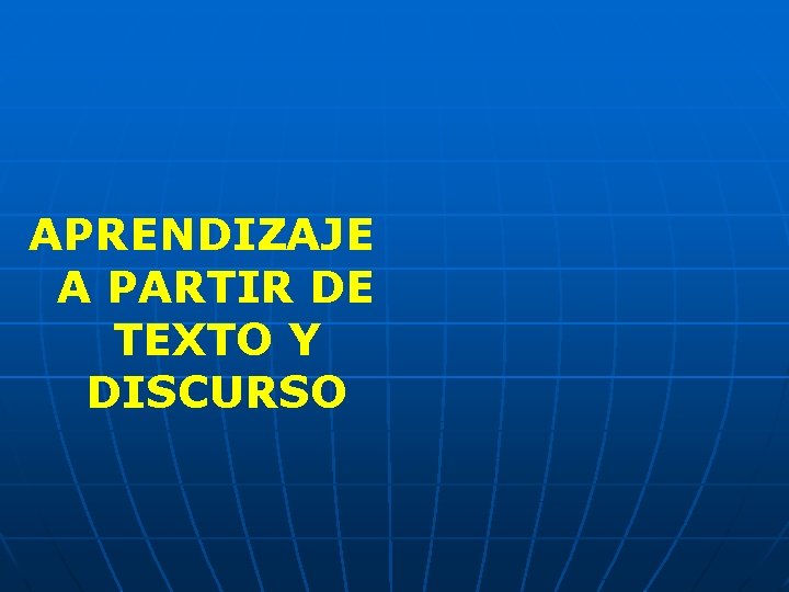 APRENDIZAJE A PARTIR DE TEXTO Y DISCURSO 