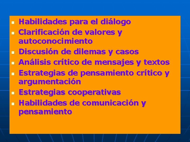 n n n n Habilidades para el diálogo Clarificación de valores y autoconocimiento Discusión