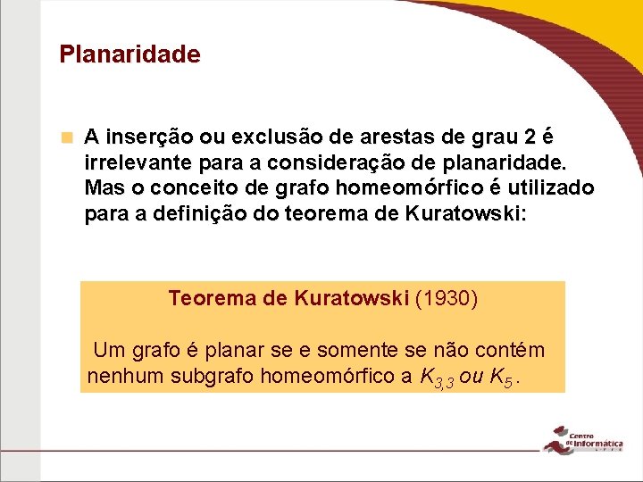 Planaridade n A inserção ou exclusão de arestas de grau 2 é irrelevante para