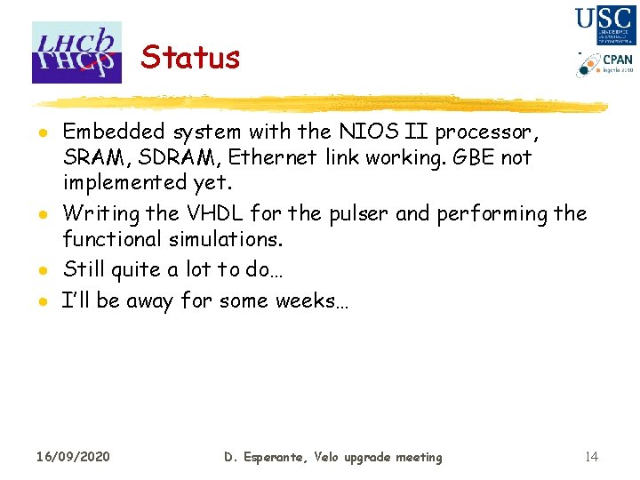 Status · Embedded system with the NIOS II processor, SRAM, SDRAM, Ethernet link working.