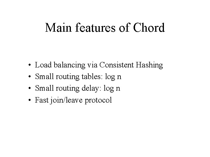 Main features of Chord • • Load balancing via Consistent Hashing Small routing tables: