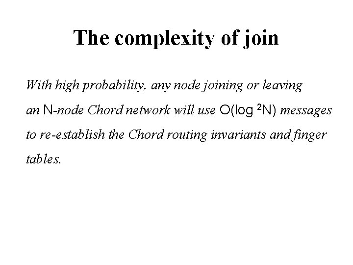 The complexity of join With high probability, any node joining or leaving an N-node