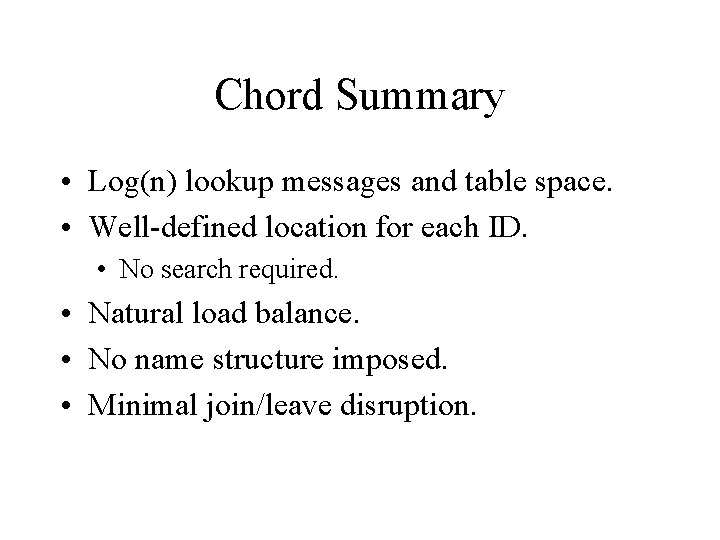 Chord Summary • Log(n) lookup messages and table space. • Well-defined location for each