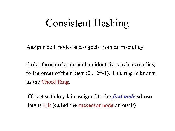 Consistent Hashing Assigns both nodes and objects from an m-bit key. Order these nodes