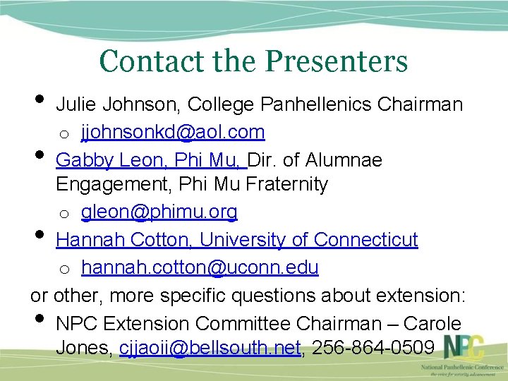 Contact the Presenters • Julie Johnson, College Panhellenics Chairman o jjohnsonkd@aol. com Gabby Leon,