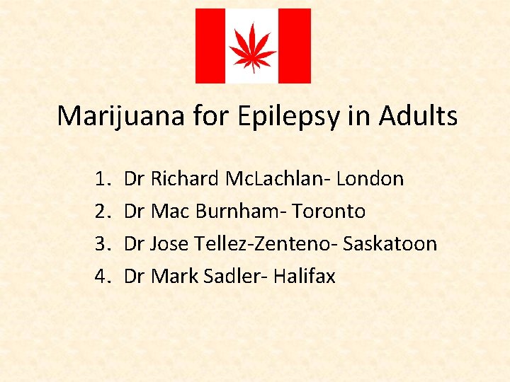 Marijuana for Epilepsy in Adults 1. 2. 3. 4. Dr Richard Mc. Lachlan‐ London