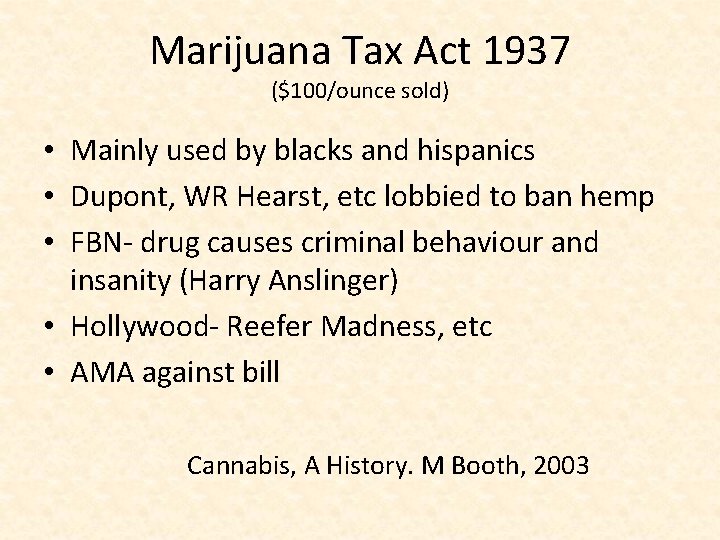 Marijuana Tax Act 1937 ($100/ounce sold) • Mainly used by blacks and hispanics •