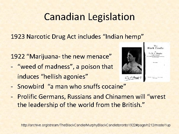 Canadian Legislation 1923 Narcotic Drug Act includes “Indian hemp” 1922 “Marijuana‐ the new menace”