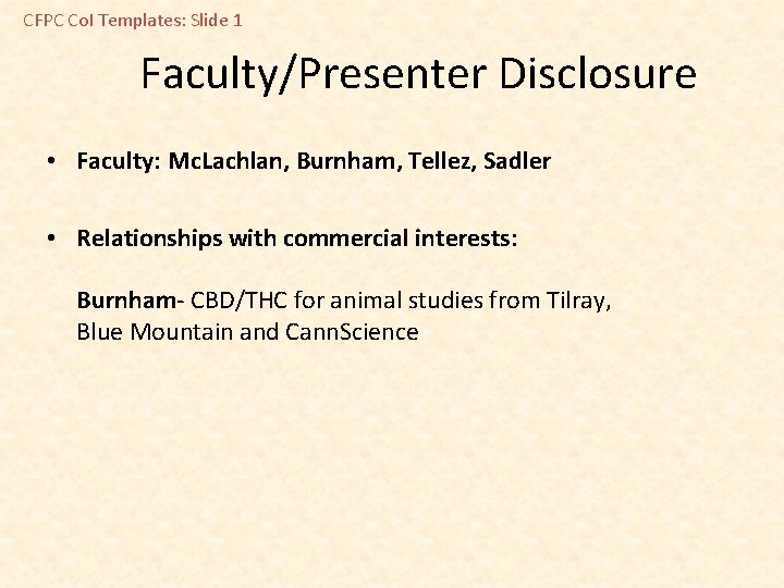 CFPC Co. I Templates: Slide 1 Faculty/Presenter Disclosure • Faculty: Mc. Lachlan, Burnham, Tellez,