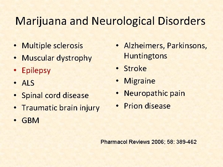 Marijuana and Neurological Disorders • • Multiple sclerosis Muscular dystrophy Epilepsy ALS Spinal cord