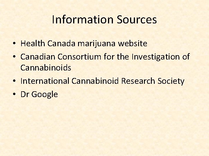 Information Sources • Health Canada marijuana website • Canadian Consortium for the Investigation of