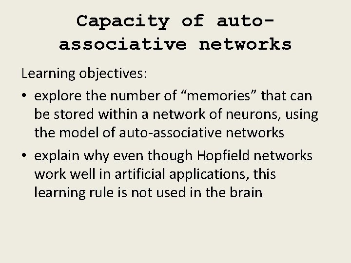 Capacity of autoassociative networks Learning objectives: • explore the number of “memories” that can