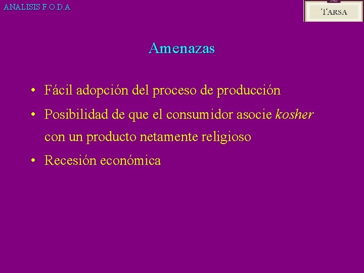 ANALISIS F. O. D. A Amenazas • Fácil adopción del proceso de producción •