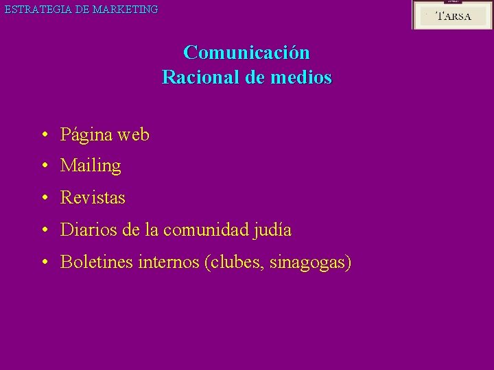 ESTRATEGIA DE MARKETING Comunicación Racional de medios • Página web • Mailing • Revistas