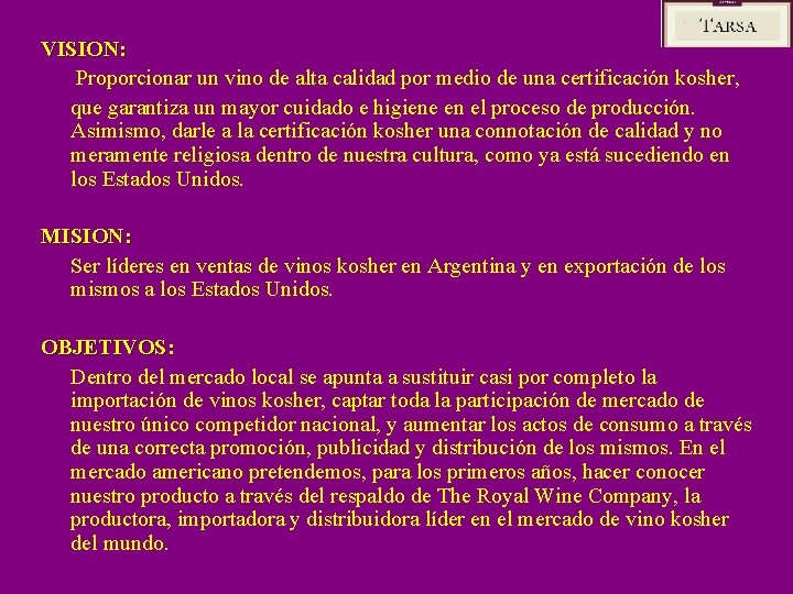 VISION: Proporcionar un vino de alta calidad por medio de una certificación kosher, que