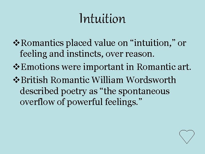 Intuition v. Romantics placed value on “intuition, ” or feeling and instincts, over reason. Intuition v. Romantics placed value on “intuition, ” or feeling and instincts, over reason.