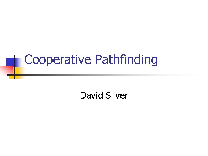 Cooperative Pathfinding David Silver Cooperative Pathfinding David Silver