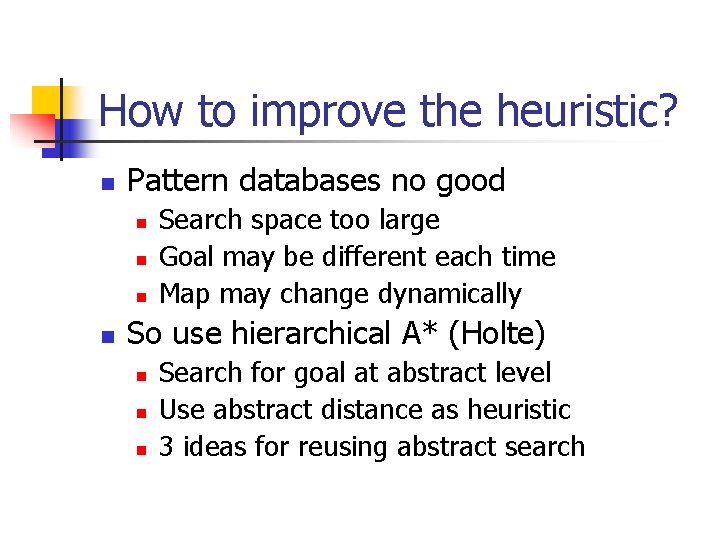 How to improve the heuristic? n Pattern databases no good n n Search space How to improve the heuristic? n Pattern databases no good n n Search space