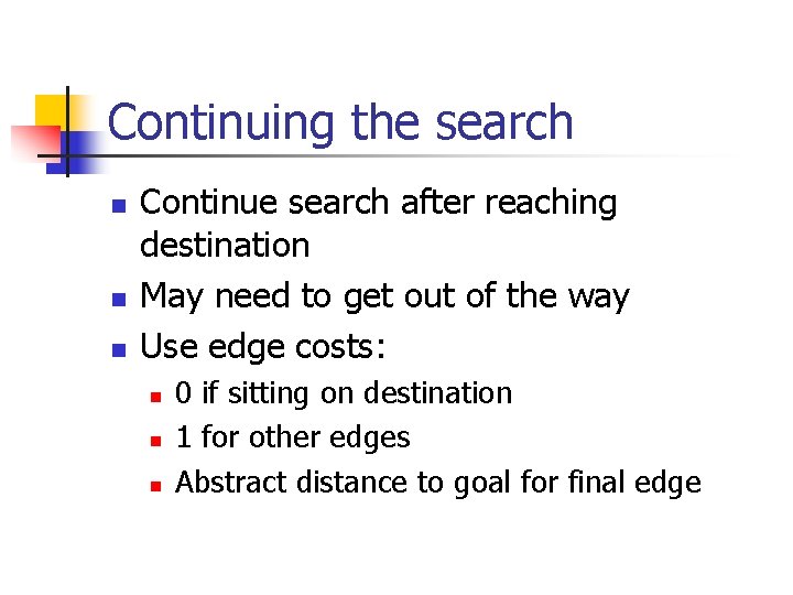 Continuing the search n n n Continue search after reaching destination May need to Continuing the search n n n Continue search after reaching destination May need to