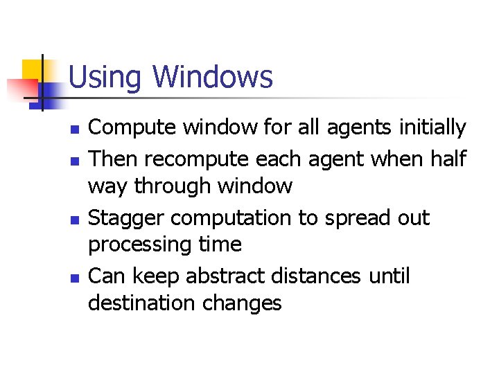 Using Windows n n Compute window for all agents initially Then recompute each agent Using Windows n n Compute window for all agents initially Then recompute each agent