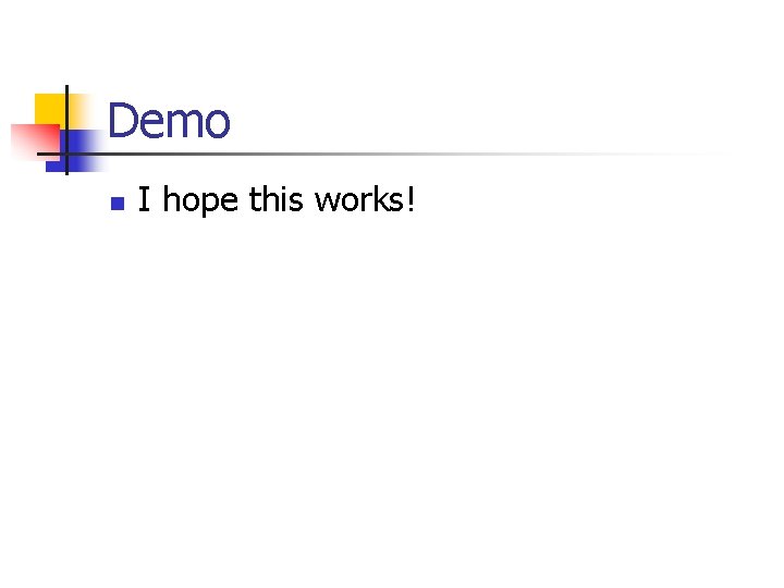 Demo n I hope this works! Demo n I hope this works!