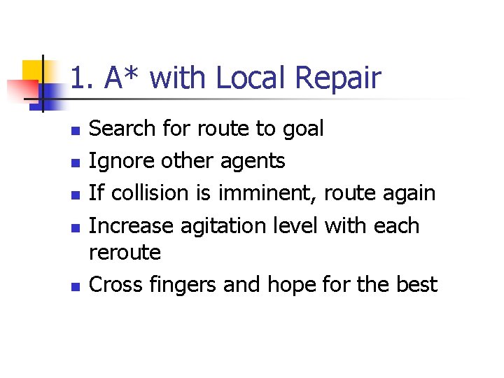 1. A* with Local Repair n n n Search for route to goal Ignore 1. A* with Local Repair n n n Search for route to goal Ignore
