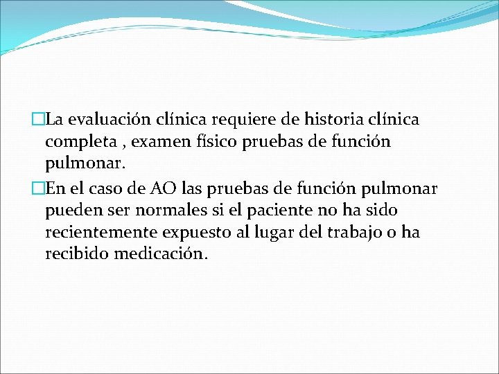 �La evaluación clínica requiere de historia clínica completa , examen físico pruebas de función