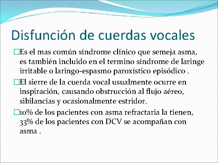 Disfunción de cuerdas vocales �Es el mas común síndrome clínico que semeja asma, es