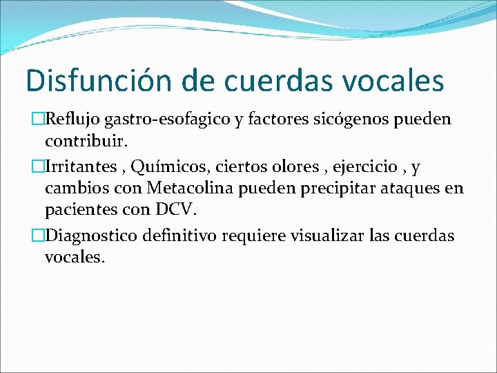 Disfunción de cuerdas vocales �Reflujo gastro-esofagico y factores sicógenos pueden contribuir. �Irritantes , Químicos,