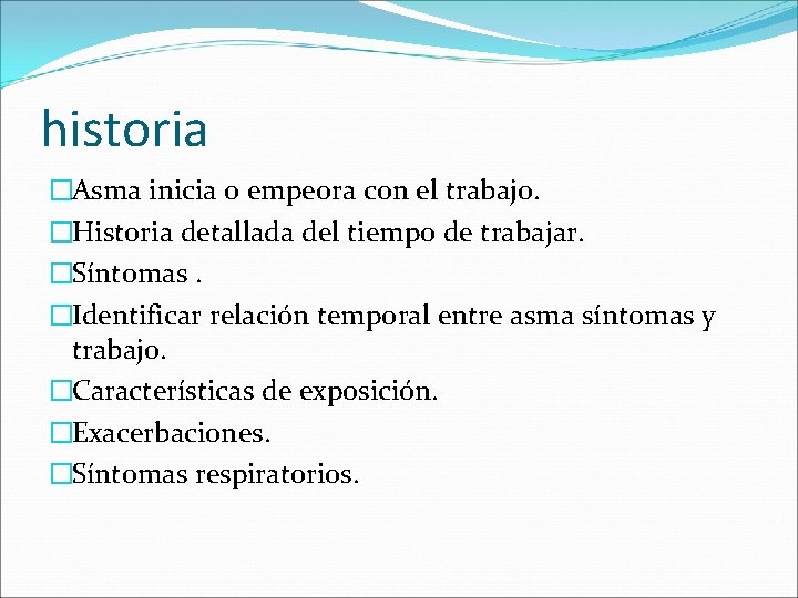 historia �Asma inicia o empeora con el trabajo. �Historia detallada del tiempo de trabajar.