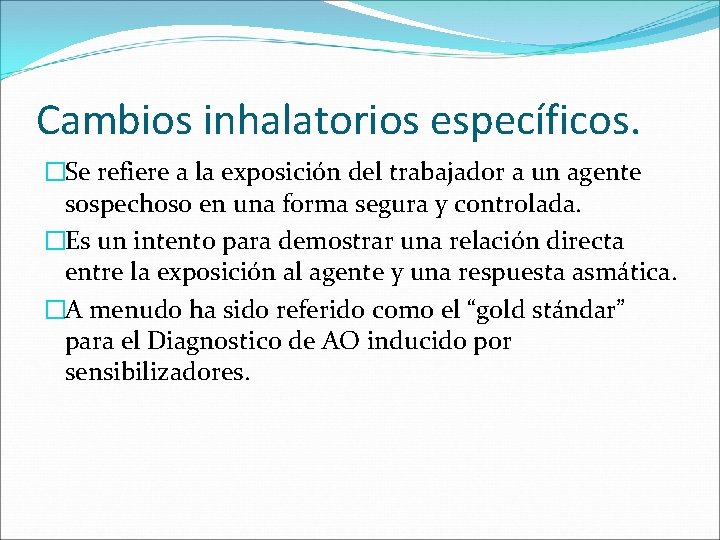 Cambios inhalatorios específicos. �Se refiere a la exposición del trabajador a un agente sospechoso