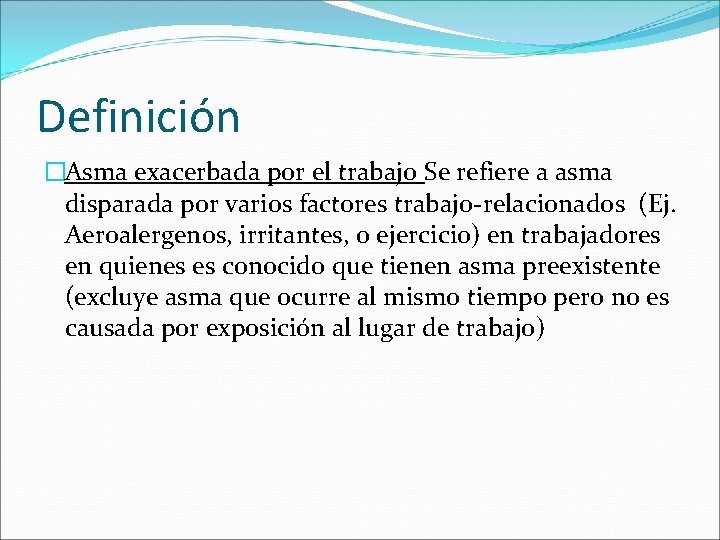 Definición �Asma exacerbada por el trabajo Se refiere a asma disparada por varios factores