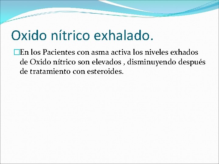 Oxido nítrico exhalado. �En los Pacientes con asma activa los niveles exhados de Oxido