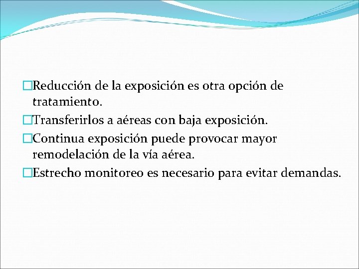 �Reducción de la exposición es otra opción de tratamiento. �Transferirlos a aéreas con baja