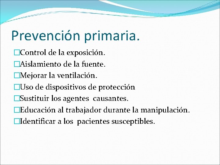 Prevención primaria. �Control de la exposición. �Aislamiento de la fuente. �Mejorar la ventilación. �Uso