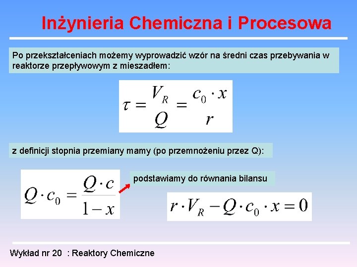 Inżynieria Chemiczna i Procesowa Po przekształceniach możemy wyprowadzić wzór na średni czas przebywania w