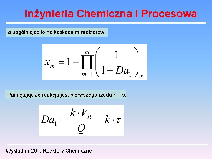 Inżynieria Chemiczna i Procesowa a uogólniając to na kaskadę m reaktorów: Pamiętając że reakcja