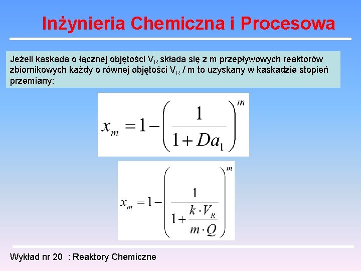 Inżynieria Chemiczna i Procesowa Jeżeli kaskada o łącznej objętości VR składa się z m