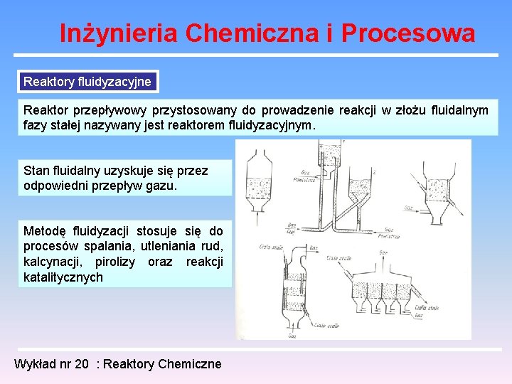 Inżynieria Chemiczna i Procesowa Reaktory fluidyzacyjne Reaktor przepływowy przystosowany do prowadzenie reakcji w złożu