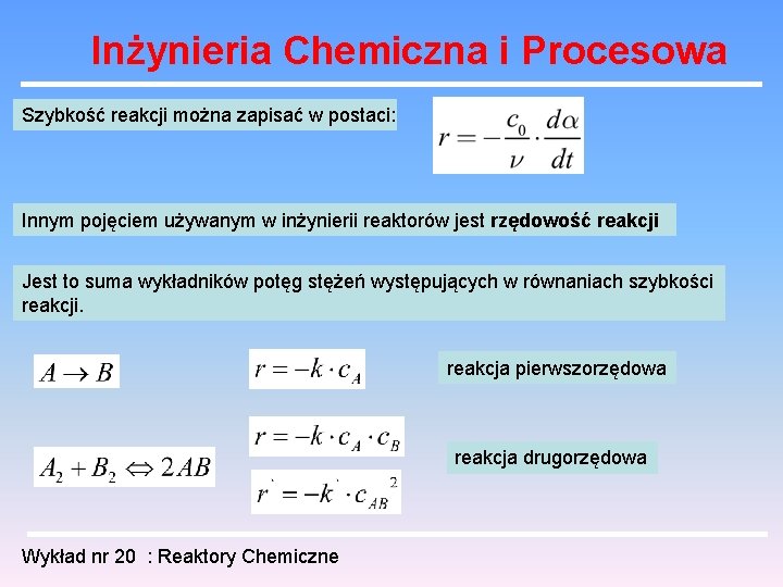 Inżynieria Chemiczna i Procesowa Szybkość reakcji można zapisać w postaci: Innym pojęciem używanym w