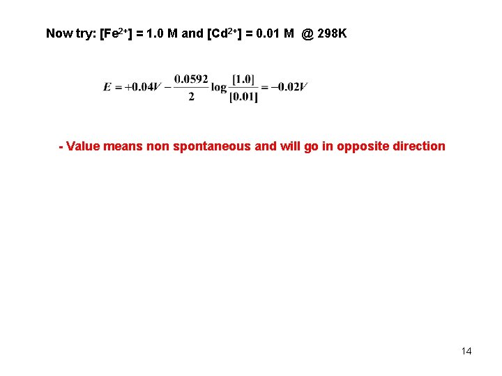 Now try: [Fe 2+] = 1. 0 M and [Cd 2+] = 0. 01