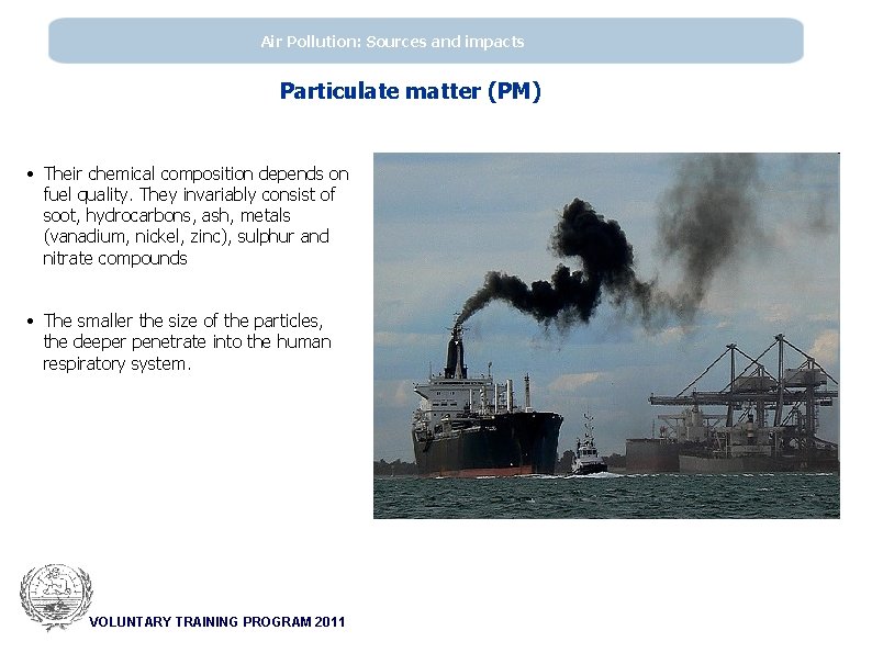 Air Pollution: Sources and impacts Particulate matter (PM) • Their chemical composition depends on