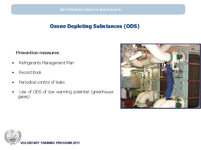Air Pollution: Sources and impacts Ozone Depleting Substances (ODS) Prevention measures • Refrigerants Management
